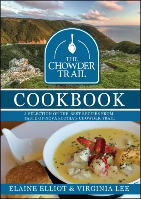 Couverture du produit · The Chowder Trail Cookbook: A selection of the best recipes from Taste of Nova Scotia's Chowder Trail