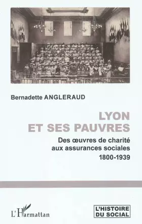 Couverture du produit · Lyon et ses pauvres: Des oeuvres de charité aux assurances sociales 1800-1939
