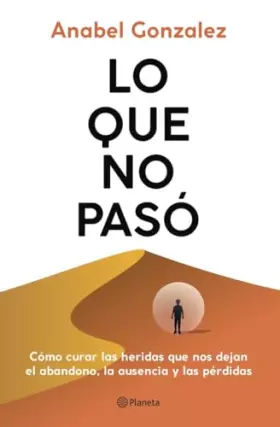Couverture du produit · Lo que no pasó: Cómo curar las heridas que nos dejan el abandono, la ausencia y las pérdidas (No Ficción)