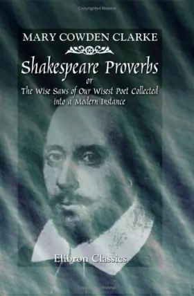 Couverture du produit · Shakespeare Proverbs or, The Wise Saws of Our Wisest Poet Collected into a Modern Instance: Edited with Introduction and Notes