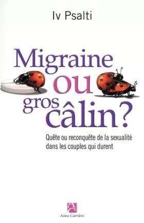 Couverture du produit · Migraine ou gros câlin ? : Quête ou reconquête de la sexualité dans les couples qui durent
