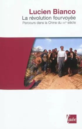 Couverture du produit · La Révolution fourvoyée - Parcours dans la Chine du XXe siècle