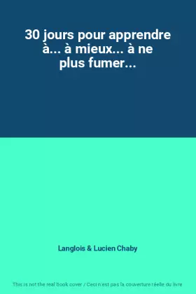 Couverture du produit · 30 jours pour apprendre à... à mieux... à ne plus fumer...