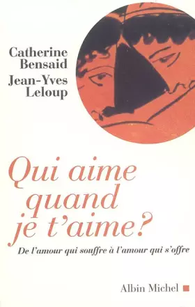Couverture du produit · Qui aime quand je t'aime ? De l'amour qui souffre à l'amour qui s'offre