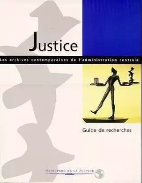 Couverture du produit · Justice: Les archives contemporaines de l'administration centrale, guide de recherches