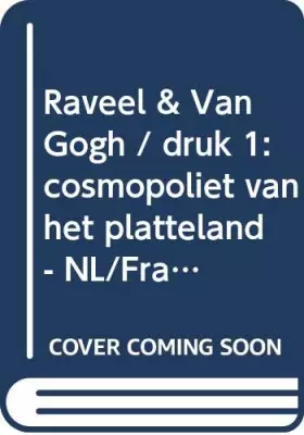 Couverture du produit · Raveel & Van Gogh: cosmopoliet van het platteland - NL/Frans