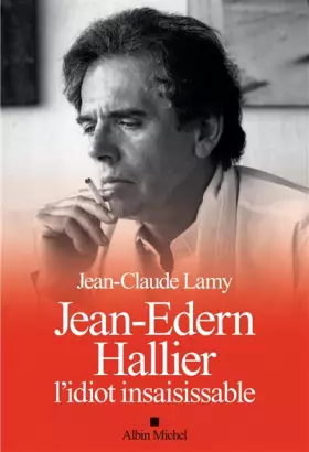 Couverture du produit · Jean-Edern Hallier, l'idiot insaisissable