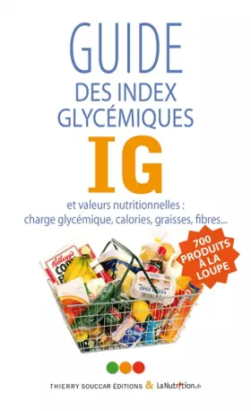 Couverture du produit · Guide des index glycémiques IG et valeurs nutritionnelles : Charge glycémique, calories, graisses, fibres