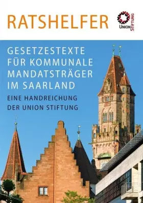 Couverture du produit · Ratshelfer: Gesetzestexte für kommunale Mandatsträger im Saarland – Eine Handreichung der Union Stiftung