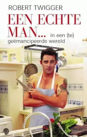 Couverture du produit · Een echte man ...: in een (te) geemancipeerde wereld