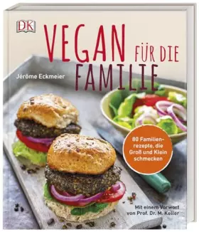 Couverture du produit · Vegan für die Familie: 80 Familienrezepte, die Groß und Klein schmecken. Mit einem Vorwort von Prof. Dr. Markus Keller
