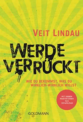 Couverture du produit · Werde verrückt: Wie du bekommst, was du wirklich-wirklich willst - Mit sieben Meditationen als Download