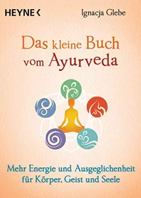Couverture du produit · Das kleine Buch vom Ayurveda: Mehr Energie und Ausgeglichenheit für Körper, Geist und Seele. Die besten Tipps und Übungen
