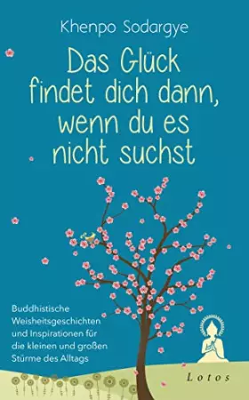 Couverture du produit · Das Glück findet dich dann, wenn du es nicht suchst: Buddhistische Weisheitsgeschichten und Inspirationen für die kleinen und g