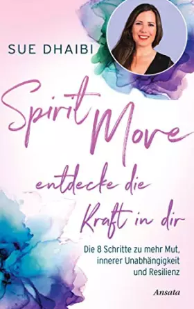 Couverture du produit · Spirit Move - Entdecke die Kraft in dir: Die 8 Schritte zu mehr Mut, innerer Unabhängigkeit und Resilienz