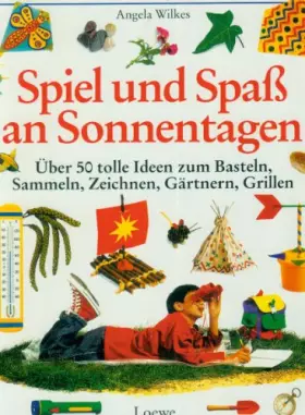 Couverture du produit · Spiel und Spaß an Sonnentagen: Über 50 tolle Ideen zum Basteln, Sammeln, Zeichnen, Gärtnern, Grillen