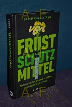 Couverture du produit · Frustschutzmittel - Wie sie es schaffen, alles halb so schlimm oder doppelt so gut zu finden.