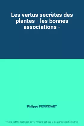 Couverture du produit · Les vertus secrètes des plantes - les bonnes associations -
