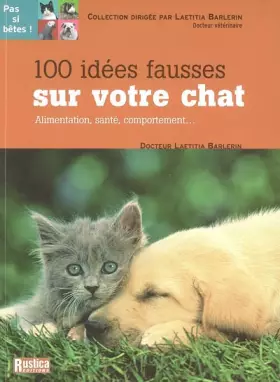 Couverture du produit · 100 Idées fausses sur votre chat : Alimentation, santé, comportement...
