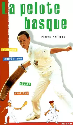 Couverture du produit · La Pelote basque : Technique - Compétition - Règles - Pratique