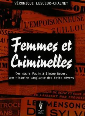 Couverture du produit · Femmes et criminelles - des soeurs papin à Simone Weber, une histoire sanglante des faits divers