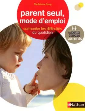Couverture du produit · Parent seul, mode d'emploi : Surmonter les difficultés au quotidien