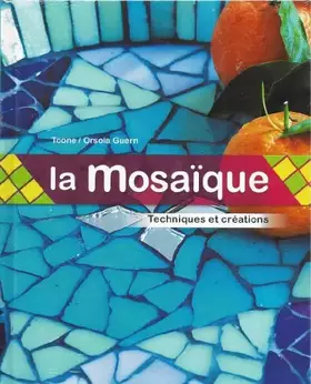 Couverture du produit · LA MOSAÏQUE. Techniques et créations