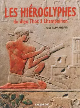 Couverture du produit · Les hiéroglyphes : Du dieu Thot à Champollion