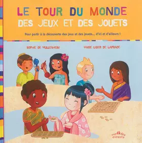 Couverture du produit · Le tour du monde des jeux et des jouets: POur partir à la découverte des jeux et des jouets ... d'ici et d'ailleurs !
