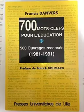 Couverture du produit · 700 mots-clefs pour l'éducation : 500 ouvrages recensés, 1981-1991