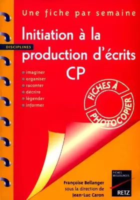 Couverture du produit · Initiation à la production d'écrits, CP : Imaginer, organiser, raconter, décrire, légender, informer
