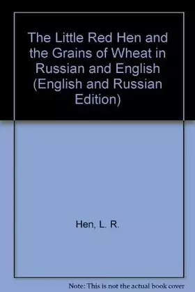 Couverture du produit · The Little Red Hen and the Grains of Wheat in Russian and English (English and Russian Edition)
