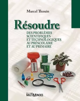 Couverture du produit · Résoudre des problèmes scientifiques et technologiques au préscolaire et au primaire