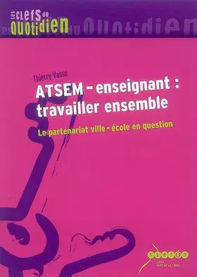 Couverture du produit · ATSEM-enseignant : travailler ensemble: Le partenariat ville-école en question
