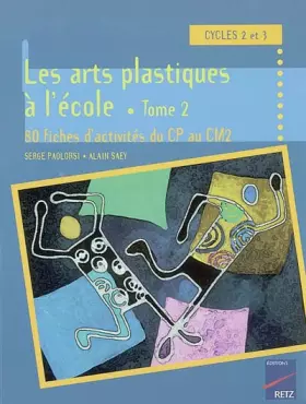 Couverture du produit · Les arts plastiques à l'école Cycle 3. Tome 2, 80 fiches d'activités du CP au CM2