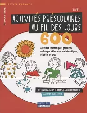 Couverture du produit · Activités préscolaires au fil des jours: 600 activités thématiques graduées en langue et lecture, mathématiques, sciences et ar