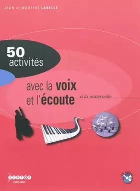 Couverture du produit · 50 Activités avec la voix et l'écoute à la maternelle : Pour développer la sensibilité, l'imagination, la création (1CD audio)