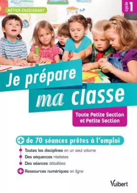 Couverture du produit · Je prépare ma classe de Toute Petite Section et Petite Section - Cycle 1: + de 70 séances prêtes à l'emploi pour TPS/PS