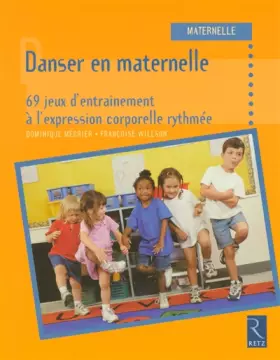 Couverture du produit · Danser en maternelle : 69 jeux d'entraînement à l'expression corporelle rythmée