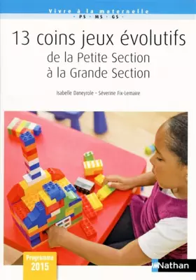 Couverture du produit · 13 Coins jeux évolutifs de la Petite Section à la Grande Section - Cycle 1: Cycle 1