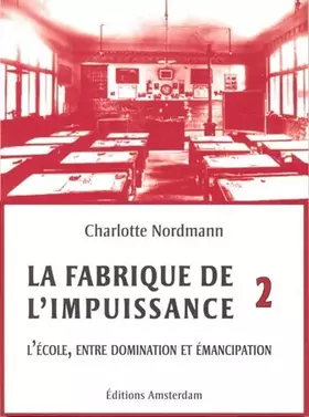 Couverture du produit · La Fabrique de l'Impuissance T. 2: L'École, entre domination et émancipation