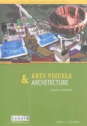 Couverture du produit · Arts visuels & architecture : Cycles 1, 2, 3 & collège