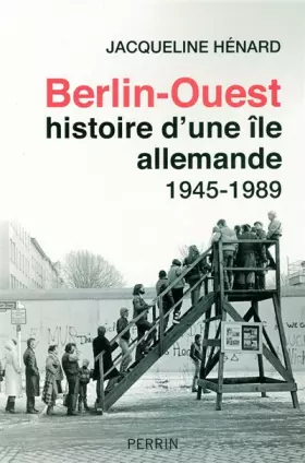 Couverture du produit · Berlin-Ouest: histoire d'une île allemande : 1945-1989