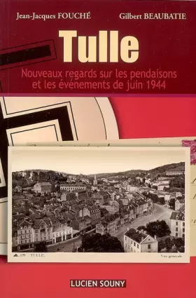 Couverture du produit · TULLE, NOUVEAUX REGARDS SUR LES PENDAISONS DE JUIN 1944