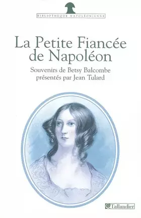 Couverture du produit · La petite fiancée de Napoléon : Souvenirs de Betsy Balcombe à Sainte-Hélène (1815-1818)