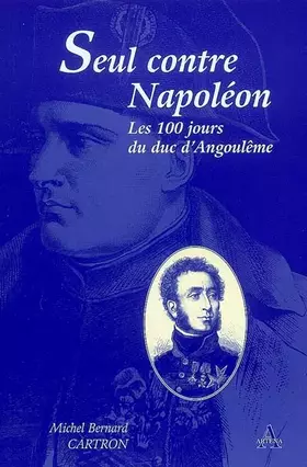 Couverture du produit · Seul contre Napoléon : Les 100 jours du duc d'Angoulême