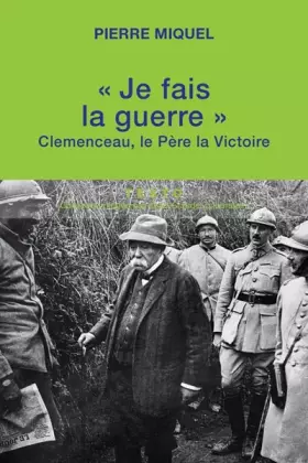 Couverture du produit · "Je fais la guerre": Clemenceau, le père la victoire