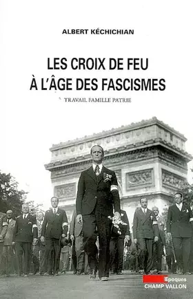 Couverture du produit · Les Croix-de-Feu à l'âge des fascismes : Travail Famille Patrie