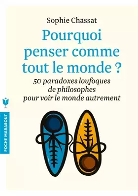 Couverture du produit · pourquoi penser comme tout le monde ?: 50 paradoxes loufoques de philosophes pour voir le monde autrement