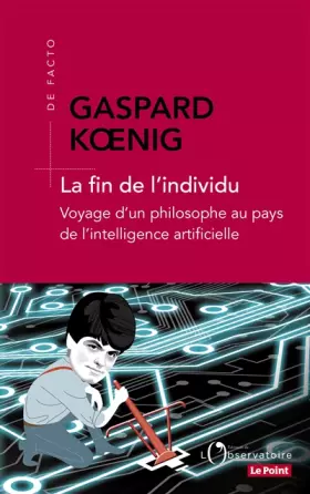 Couverture du produit · La fin de l'individu: Voyage d'un philosophe au pays de l'intelligence artificielle
